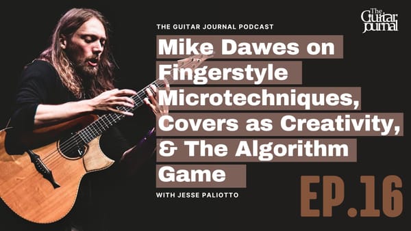 EP 16: Mike Dawes on Fingerstyle Microtechniques, Covers as Creativity, & The Algorithm Game
